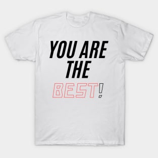 You ARE THE BEST! T-Shirt